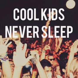 Cover of playlist COOL KIDS NEVER SLEEP