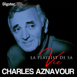 Cover of playlist CHARLES AZNAVOUR LA PLAYLIST DE SA VIE
