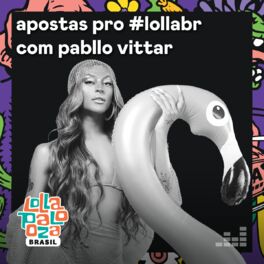 Cover of playlist Apostas pro #lollabr com Pabllo Vittar