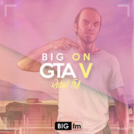 Cover of playlist Big on GTA V ( Rebel FM)