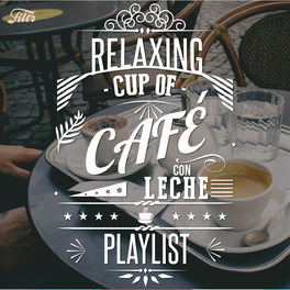 Cover of playlist Relaxing Cup of Café con Leche
