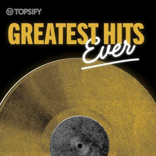 Greatest Hits Ever playlist | Listen on Deezer