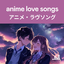 Cover of playlist Anime Love Songs アニメ・ラヴソング