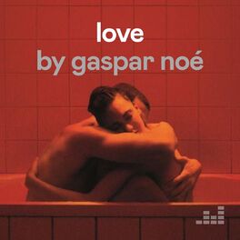 Cover of playlist Love by Gaspar Noé