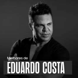 Cover of playlist Eduardo Costa - As Melhores (novas e antigas)