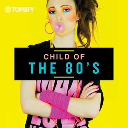 Cover of playlist Child Of The 80's