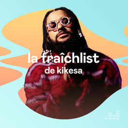 Cover of playlist La Fraichlist de KIKESA