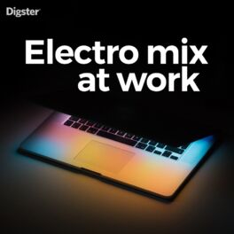 Cover of playlist Electro mix at work, electro chill pour travailler