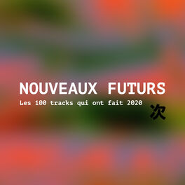 Cover of playlist NOUVEAUX FUTURS : 100 tracks qui ont fait 2020