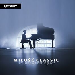 Cover of playlist MIŁOŚĆ CLASSIC By Aleksander Dębicz