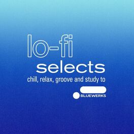 Cover of playlist Bluewerks: Lo-fi Selects to chill, relax, groove &