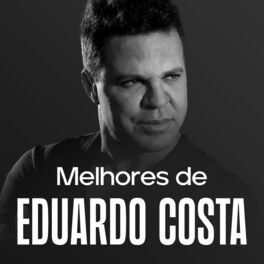 Cover of playlist Eduardo Costa - As Melhores (novas e antigas)