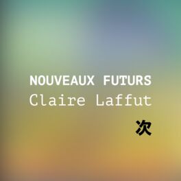 Cover of playlist NOUVEAUX FUTURS : Claire Laffut