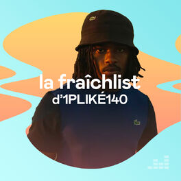 Cover of playlist La Fraîchlist d'1PLIKÉ140