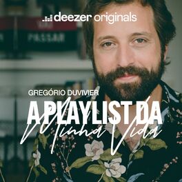 Cover of playlist A Playlist da Minha Vida | Gregório Duvivier