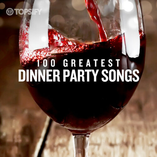 100 Greatest Dinner Party Songs playlist Listen on Deezer