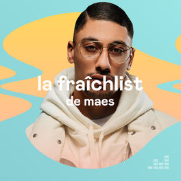 Cover of playlist La Fraîchlist de Maes