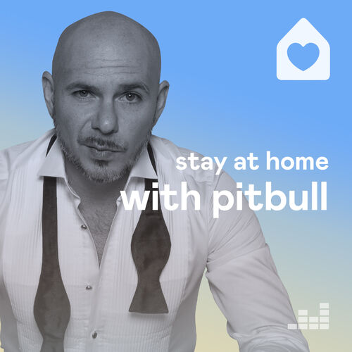 Stay at home with Pitbull playlist Listen on Deezer