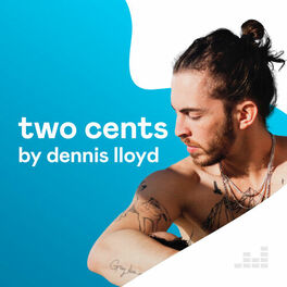 Cover of playlist Two Cents by Dennis Lloyd