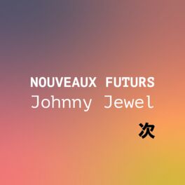 Cover of playlist NOUVEAUX FUTURS : Johnny Jewel