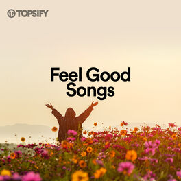 Cover of playlist Feel Good Songs