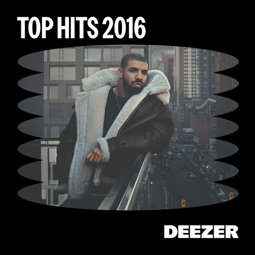 Top Hits 2016 Playlist Listen On Deezer