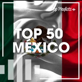 Cover of playlist TOP 50 MÉXICO 🇲🇽