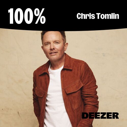 100% Chris Tomlin playlist | Listen on Deezer