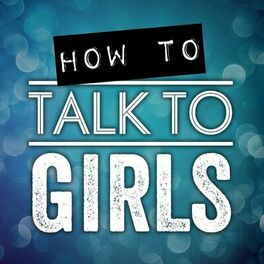 Show cover of How To Talk To Girls Podcast