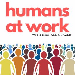 Show cover of Humans at Work with Michael Glazer