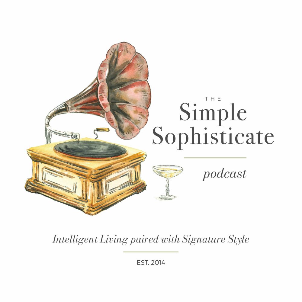 Listen to The Simple Sophisticate - Intelligent Living Paired with  Signature Style podcast