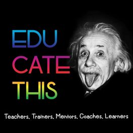 Show cover of Educate This: A Podcast for Teachers, Trainers, Mentors, Coaches & Learners