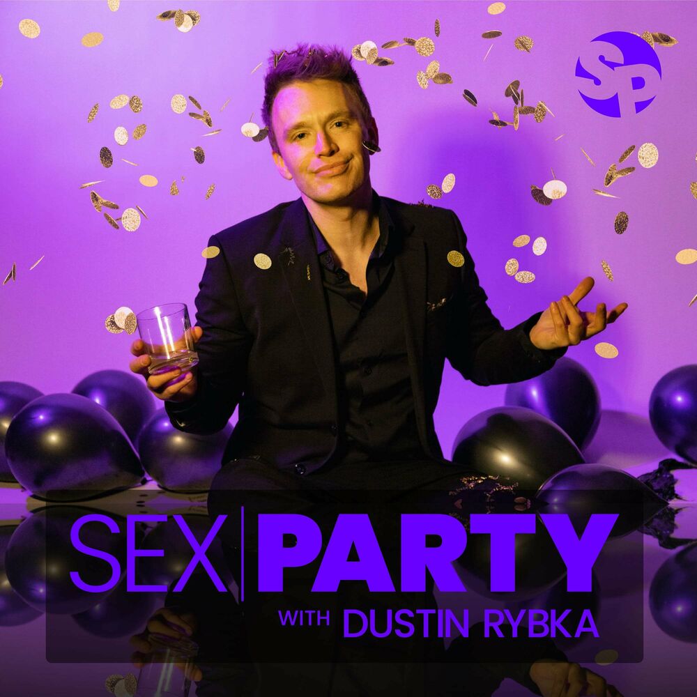 Listen to Sex Party with Dustin Rybka podcast | Deezer