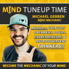 Show cover of MIND TUNEUP TIME- Mindset Mentor for ADHDers, Creators, Dreamers, Doers, Entrepreneurs and Neurodivergent Thinkers