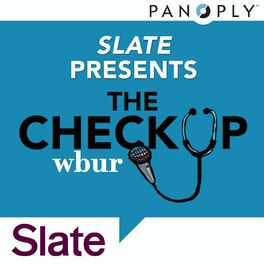 Show cover of Slate Presents The Checkup from WBUR