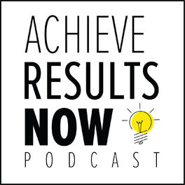 Show cover of Achieve Results NOW! Podcast