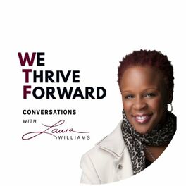 Show cover of We Thrive Forward Conversations w/ Laura Williams