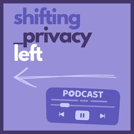 Show cover of The Shifting Privacy Left Podcast