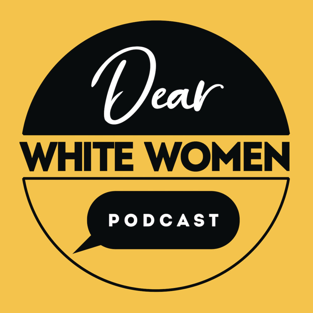 Listen to Dear White Women podcast