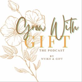 Show cover of Grow with Gift Podcast by Nyiko and Gift