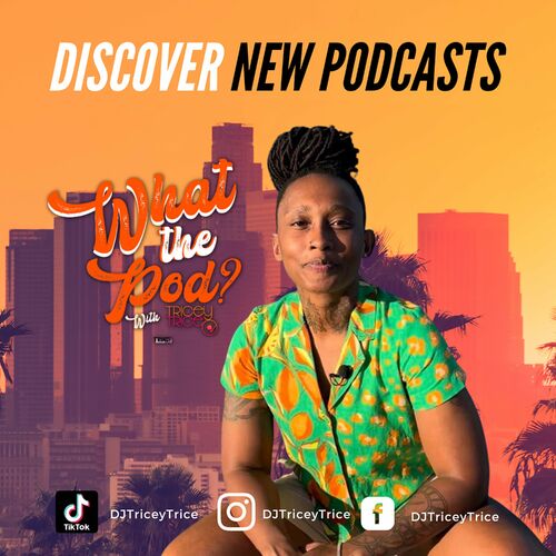 Listen to What The Pod? With Tricey Trice podcast | Deezer