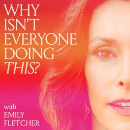 Show cover of Why Isn't Everyone Doing This? with Emily Fletcher