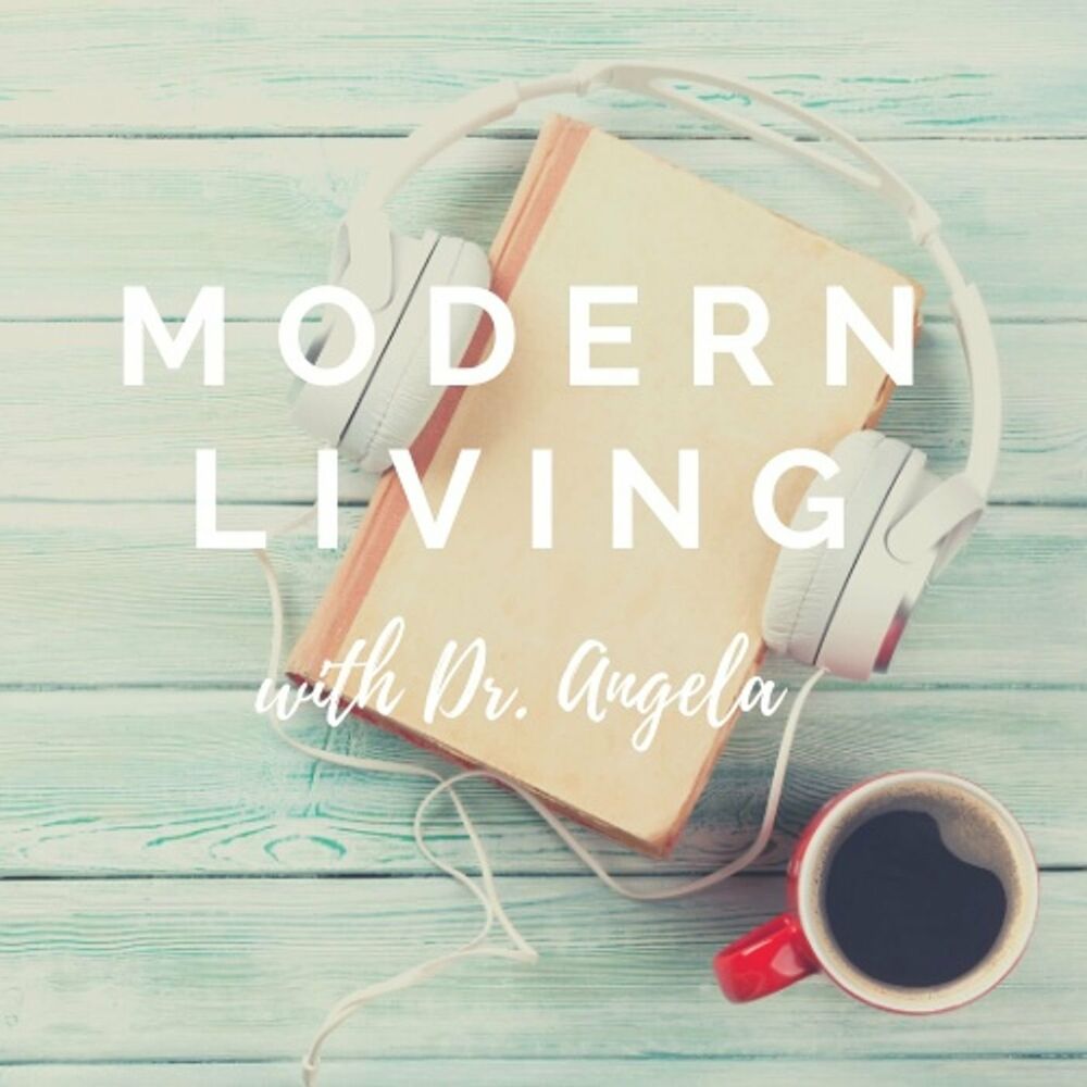 Podcast Modern Living with Dr. Angela | Ouvir na Deezer