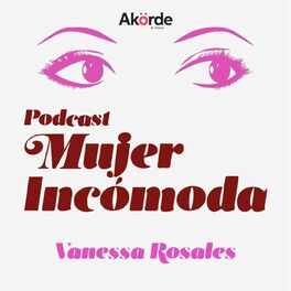 Show cover of Mujer Incómoda con Vanessa Rosales