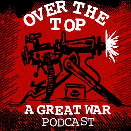 Show cover of Over the Top: A Great War Podcast