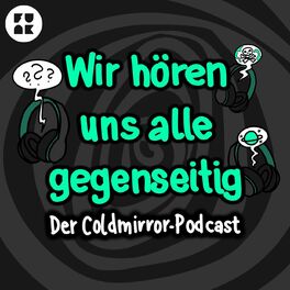 Show cover of Wir hören uns alle gegenseitig – der Coldmirror-Podcast