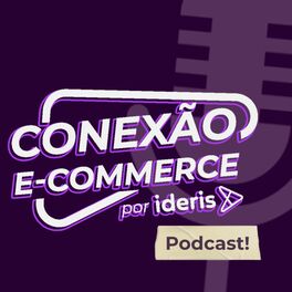 Show cover of Conexão E-commerce, o podcast do Ideris