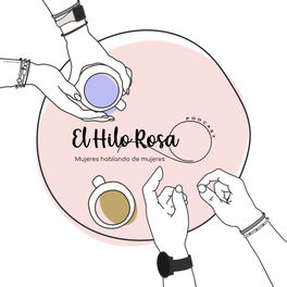 Escucha el podcast El Hilo Rosa Podcast- Dos morras hablando de su ...