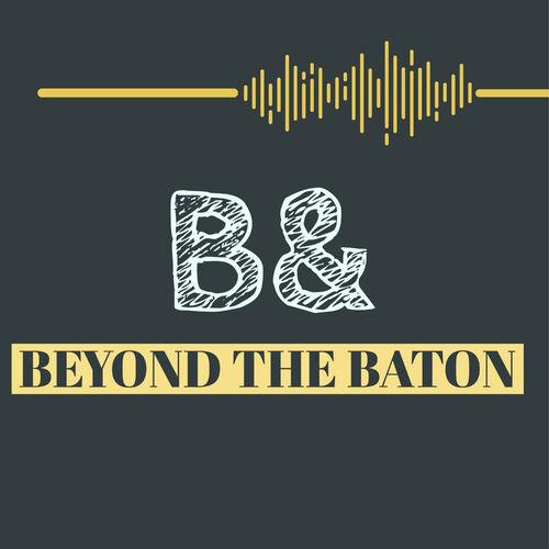 Listen To B&: Beyond The Baton Podcast | Deezer