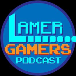 Show cover of Lamer Gamers Podcast
